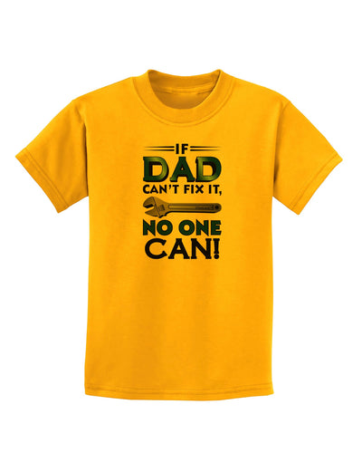 If Dad Can't Fix It Childrens T-Shirt-Childrens T-Shirt-TooLoud-Gold-X-Small-Davson Sales