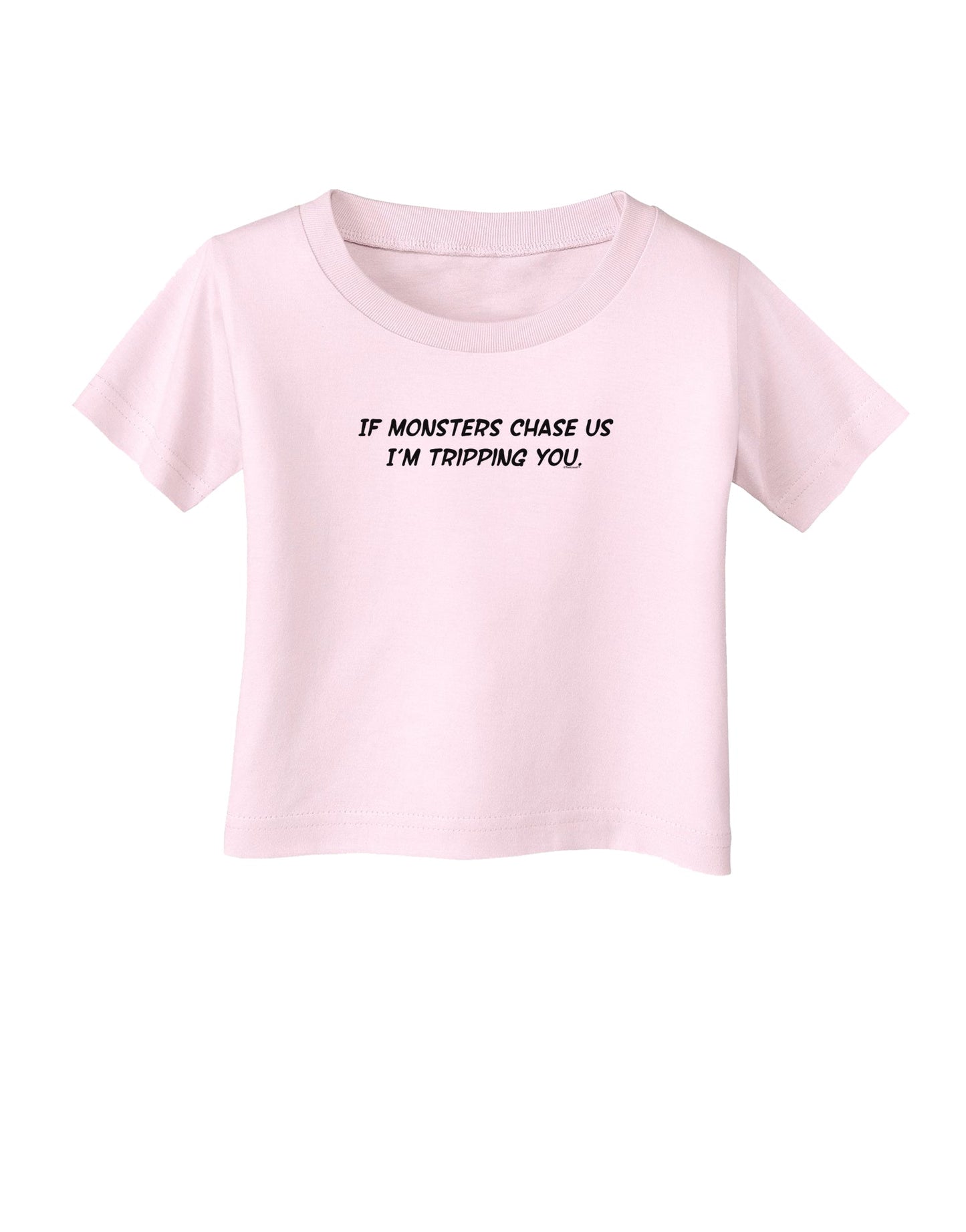 If Monsters Chase Us I'm Tripping You Infant T-Shirt-Infant T-Shirt-TooLoud-Light-Pink-06-Months-Davson Sales
