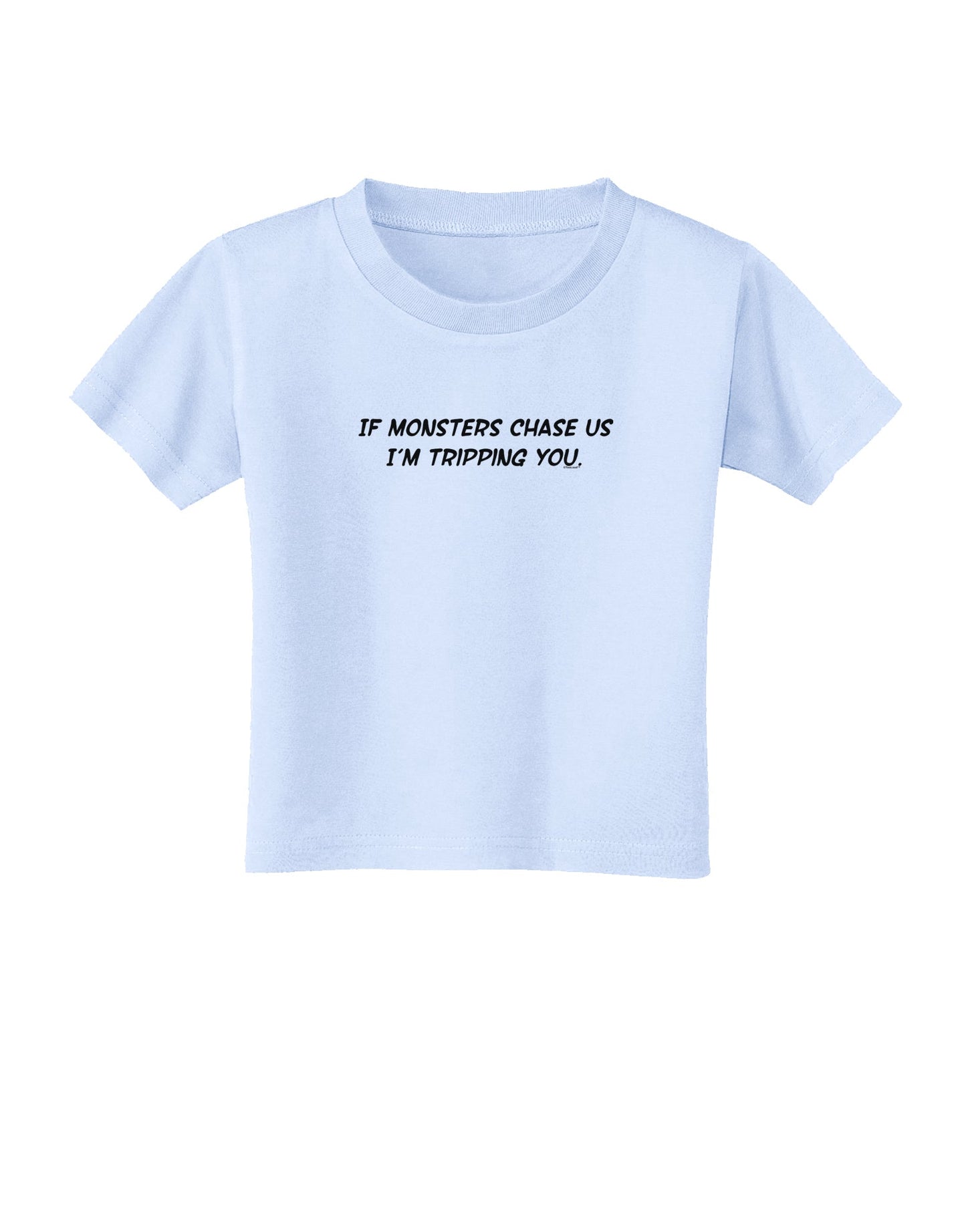 If Monsters Chase Us I'm Tripping You Toddler T-Shirt-Toddler T-Shirt-TooLoud-Light-Blue-2T-Davson Sales