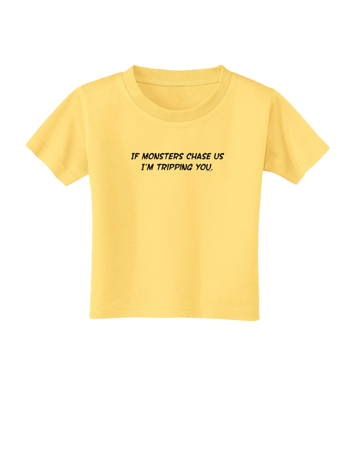 If Monsters Chase Us I'm Tripping You Toddler T-Shirt-Toddler T-Shirt-TooLoud-Daffodil-Yellow-2T-Davson Sales
