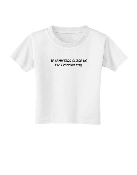 If Monsters Chase Us I'm Tripping You Toddler T-Shirt-Toddler T-Shirt-TooLoud-White-2T-Davson Sales