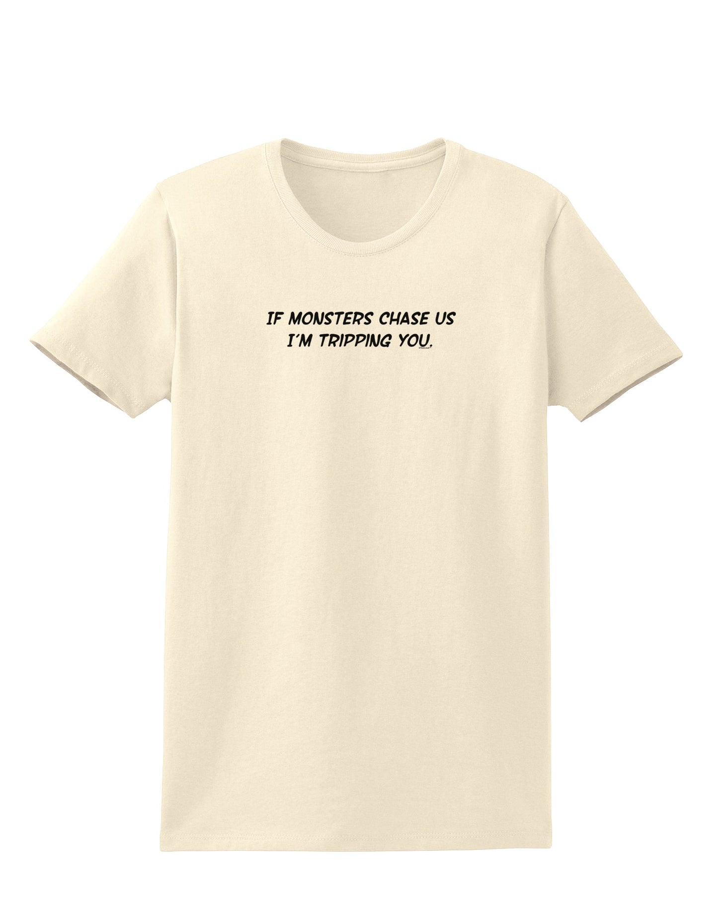 If Monsters Chase Us I'm Tripping You Womens T-Shirt-Womens T-Shirt-TooLoud-Natural-X-Small-Davson Sales