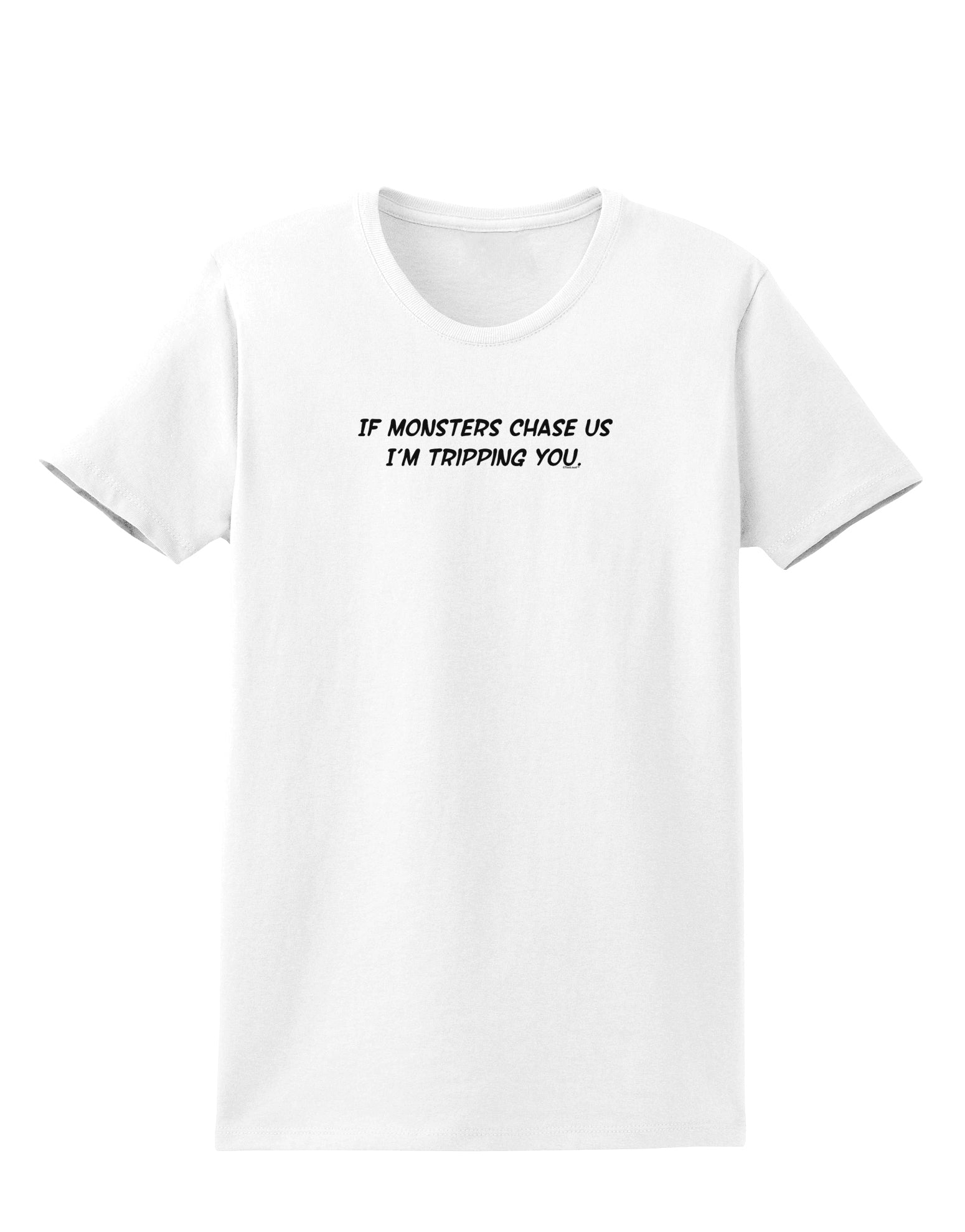 If Monsters Chase Us I'm Tripping You Womens T-Shirt-Womens T-Shirt-TooLoud-White-X-Small-Davson Sales