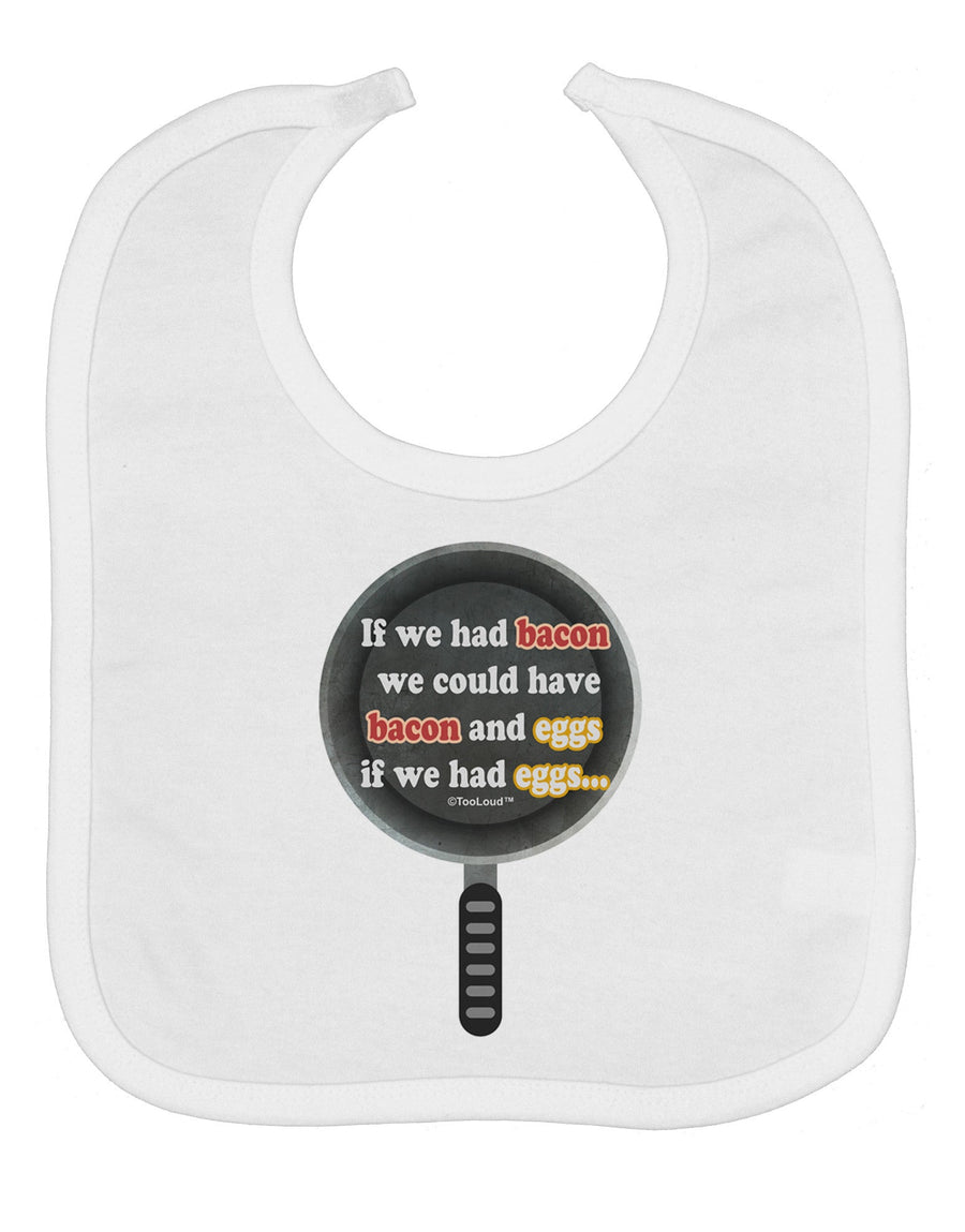 If We Had Bacon - Text Baby Bib by TooLoud