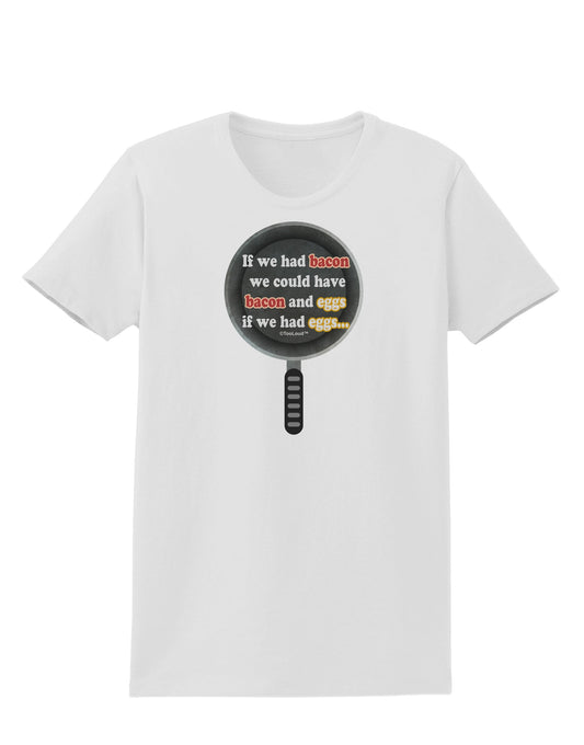 If We Had Bacon - Text Womens T-Shirt by TooLoud-Womens T-Shirt-TooLoud-White-X-Small-Davson Sales