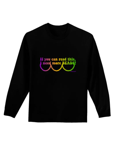 If You Can Read This I Need More Beads - Mardi Gras Adult Long Sleeve Dark T-Shirt by TooLoud-TooLoud-Black-Small-Davson Sales