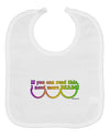 If You Can Read This I Need More Beads - Mardi Gras Baby Bib by TooLoud