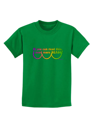 If You Can Read This I Need More Beads - Mardi Gras Childrens Dark T-Shirt by TooLoud-Childrens T-Shirt-TooLoud-Kelly-Green-X-Small-Davson Sales