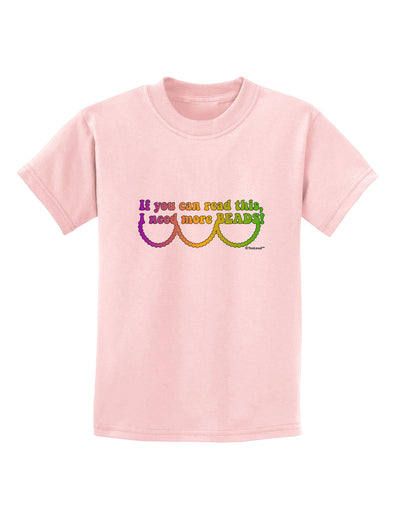 If You Can Read This I Need More Beads - Mardi Gras Childrens T-Shirt by TooLoud-Childrens T-Shirt-TooLoud-PalePink-X-Small-Davson Sales