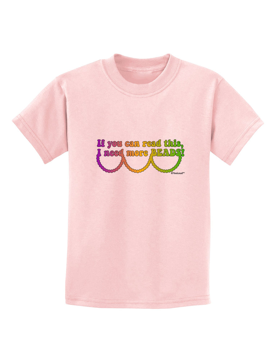 If You Can Read This I Need More Beads - Mardi Gras Childrens T-Shirt by TooLoud-Childrens T-Shirt-TooLoud-White-X-Small-Davson Sales