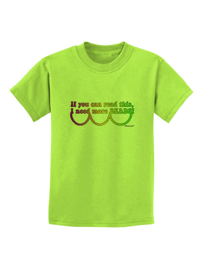 If You Can Read This I Need More Beads - Mardi Gras Childrens T-Shirt by TooLoud-Childrens T-Shirt-TooLoud-Lime-Green-X-Small-Davson Sales