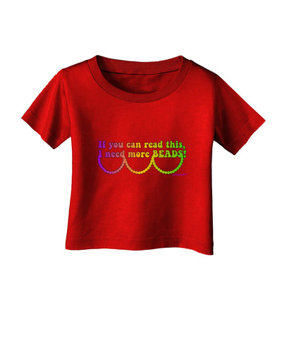 If You Can Read This I Need More Beads - Mardi Gras Infant T-Shirt Dark by TooLoud