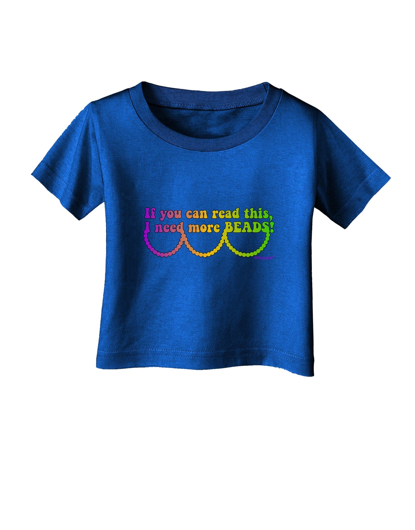 If You Can Read This I Need More Beads - Mardi Gras Infant T-Shirt Dark by TooLoud-Infant T-Shirt-TooLoud-Royal-Blue-06-Months-Davson Sales