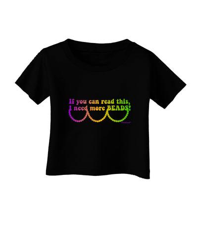 If You Can Read This I Need More Beads - Mardi Gras Infant T-Shirt Dark by TooLoud-Infant T-Shirt-TooLoud-Black-06-Months-Davson Sales
