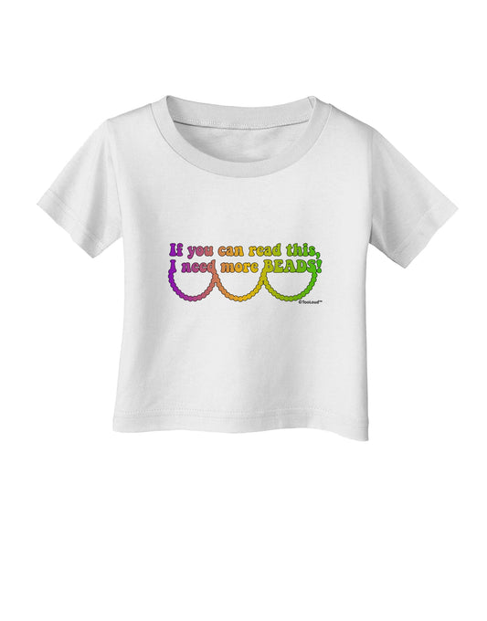 If You Can Read This I Need More Beads - Mardi Gras Infant T-Shirt by TooLoud-Infant T-Shirt-TooLoud-White-06-Months-Davson Sales