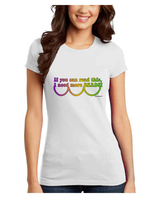 If You Can Read This I Need More Beads - Mardi Gras Juniors T-Shirt by TooLoud-Womens Juniors T-Shirt-TooLoud-White-Juniors Fitted X-Small-Davson Sales