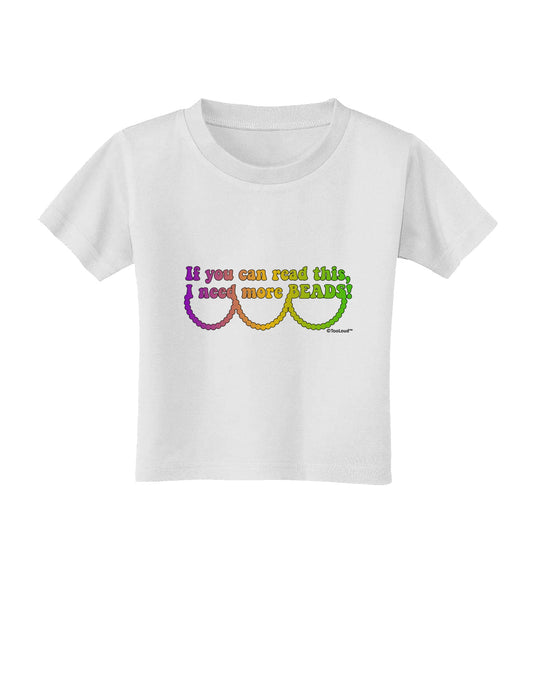 If You Can Read This I Need More Beads - Mardi Gras Toddler T-Shirt by TooLoud-Toddler T-Shirt-TooLoud-White-2T-Davson Sales
