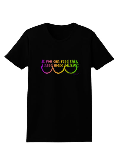 If You Can Read This I Need More Beads - Mardi Gras Womens Dark T-Shirt by TooLoud-Womens T-Shirt-TooLoud-Black-X-Small-Davson Sales