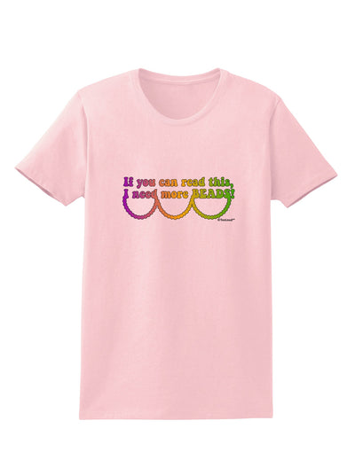 If You Can Read This I Need More Beads - Mardi Gras Womens T-Shirt by TooLoud-Womens T-Shirt-TooLoud-PalePink-X-Small-Davson Sales