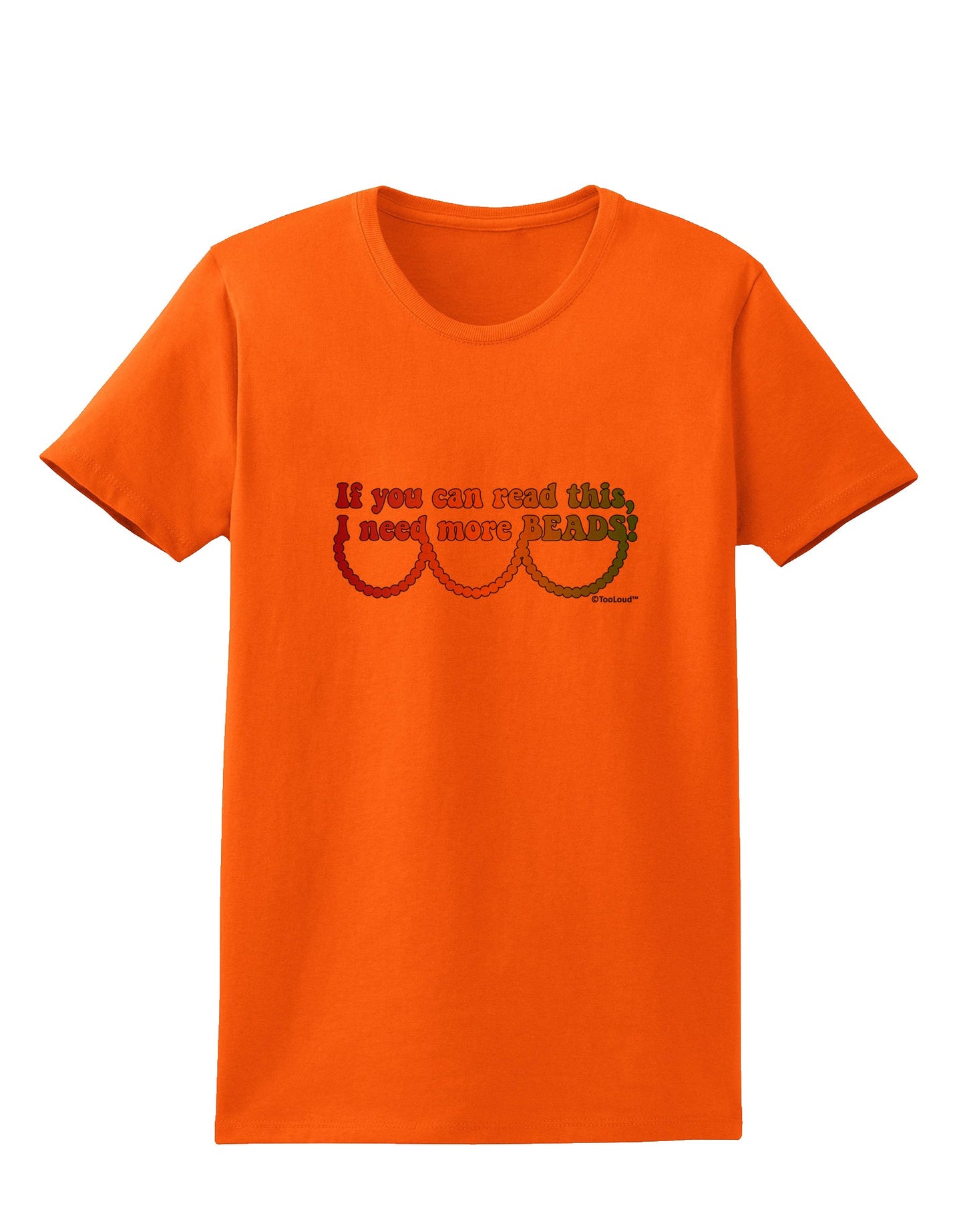 If You Can Read This I Need More Beads - Mardi Gras Womens T-Shirt by TooLoud-Womens T-Shirt-TooLoud-Orange-X-Small-Davson Sales