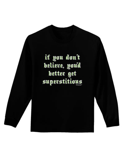 If You Don't Believe You'd Better Get Superstitious Adult Long Sleeve Dark T-Shirt by TooLoud-TooLoud-Black-Small-Davson Sales