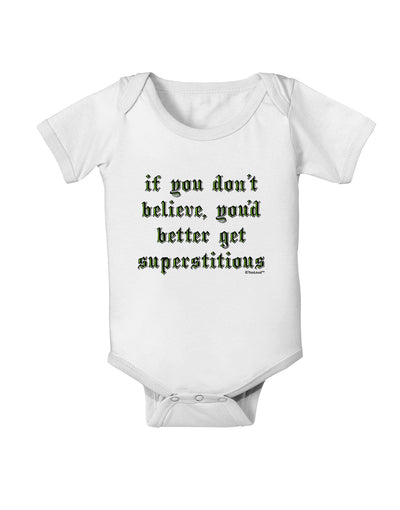 If You Don't Believe You'd Better Get Superstitious Baby Romper Bodysuit by TooLoud