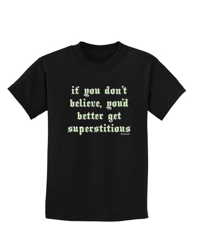 If You Don't Believe You'd Better Get Superstitious Childrens Dark T-Shirt by TooLoud-Childrens T-Shirt-TooLoud-Black-X-Small-Davson Sales