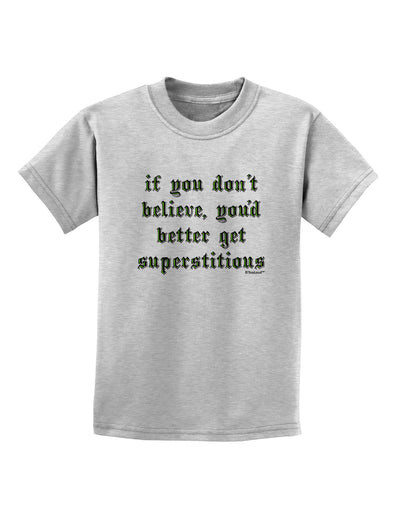 If You Don't Believe You'd Better Get Superstitious Childrens T-Shirt by TooLoud-Childrens T-Shirt-TooLoud-AshGray-X-Small-Davson Sales