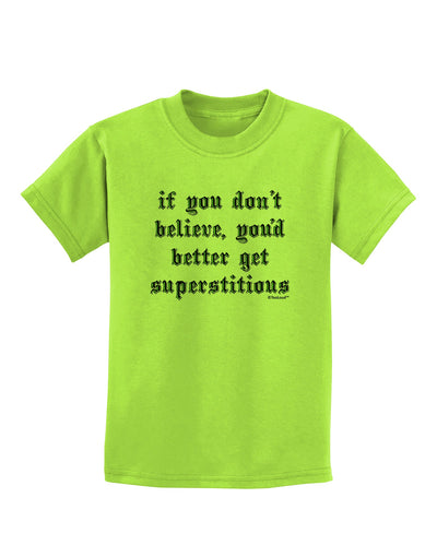 If You Don't Believe You'd Better Get Superstitious Childrens T-Shirt by TooLoud-Childrens T-Shirt-TooLoud-Lime-Green-X-Small-Davson Sales