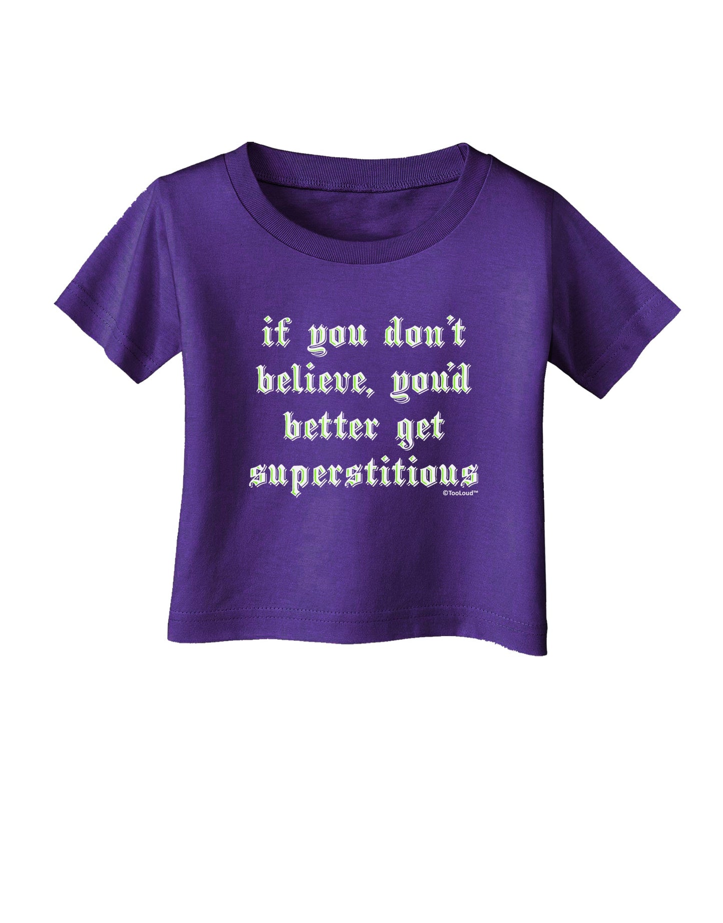If You Don't Believe You'd Better Get Superstitious Infant T-Shirt Dark by TooLoud-Infant T-Shirt-TooLoud-Purple-06-Months-Davson Sales