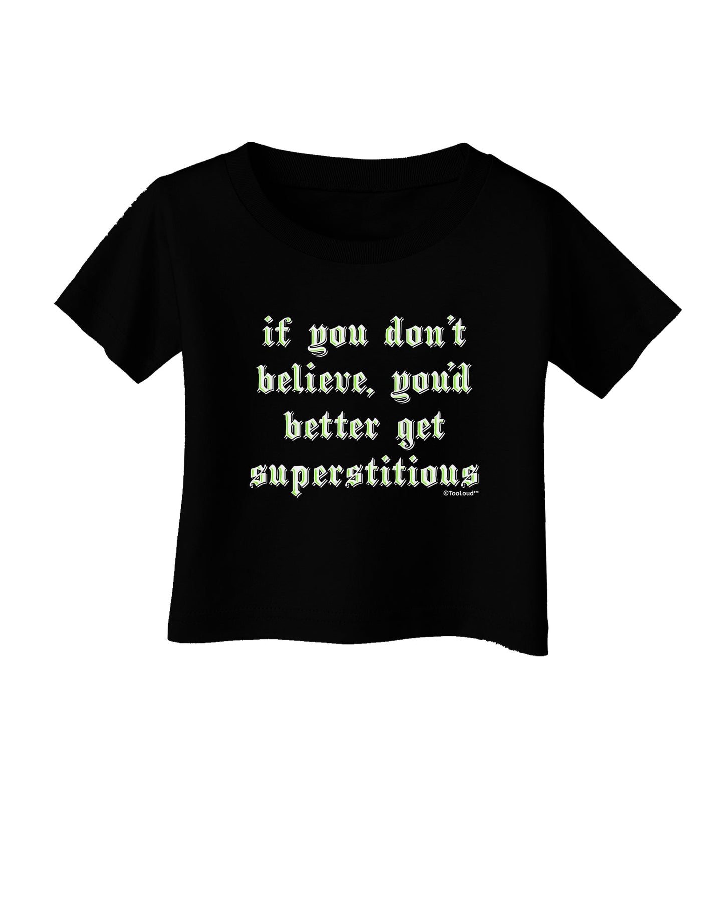If You Don't Believe You'd Better Get Superstitious Infant T-Shirt Dark by TooLoud-Infant T-Shirt-TooLoud-Black-06-Months-Davson Sales