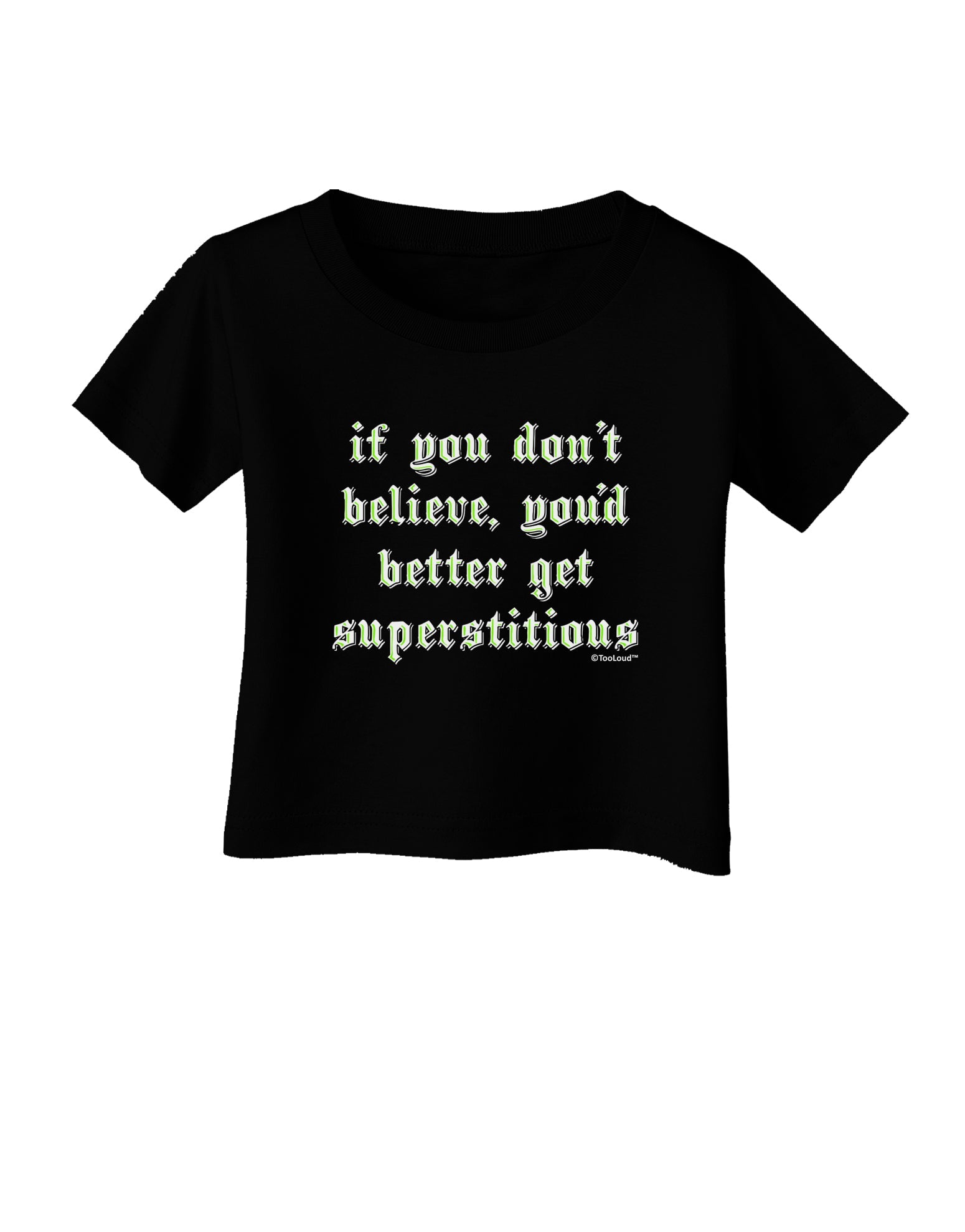 If You Don't Believe You'd Better Get Superstitious Infant T-Shirt Dark by TooLoud-Infant T-Shirt-TooLoud-Black-06-Months-Davson Sales