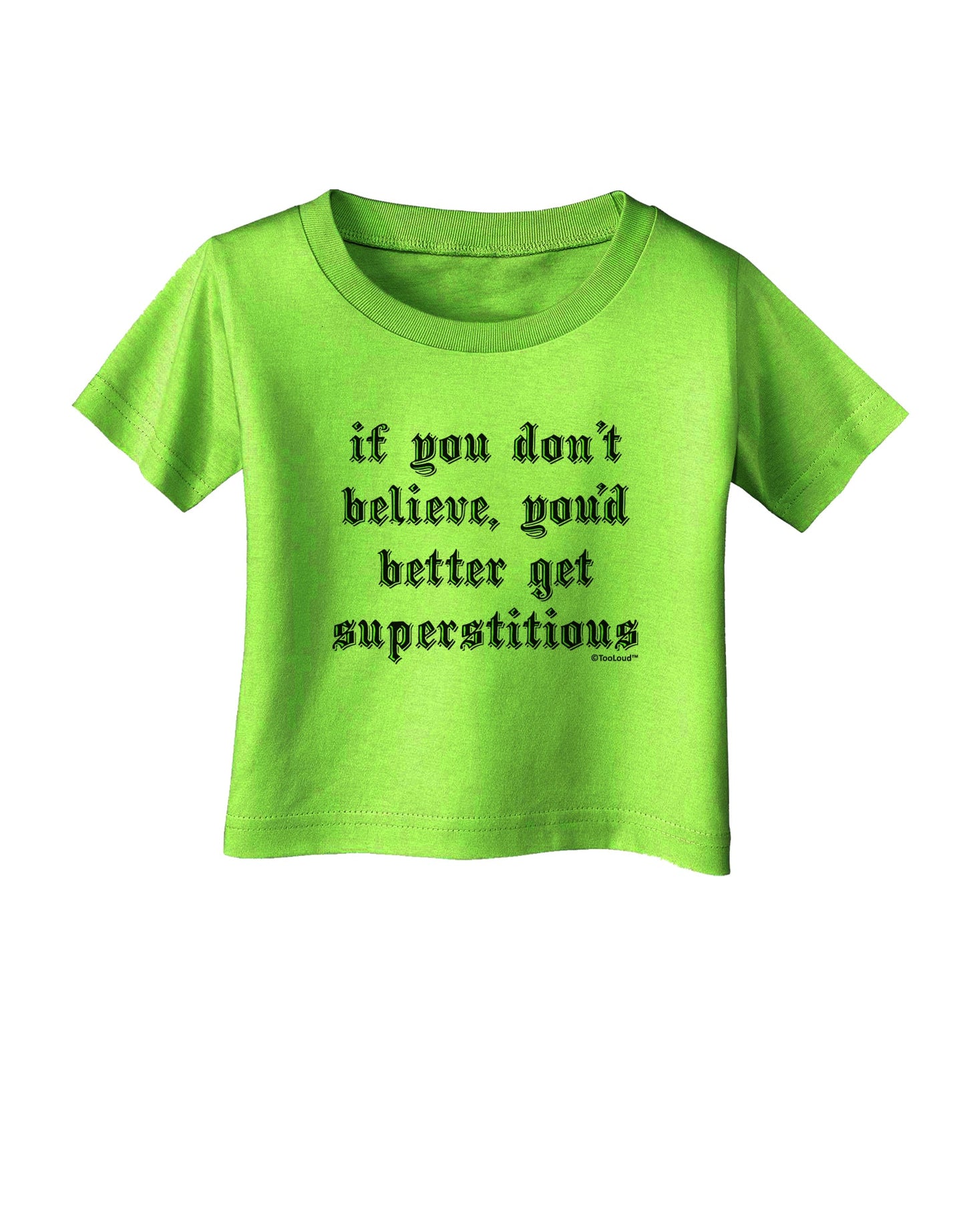 If You Don't Believe You'd Better Get Superstitious Infant T-Shirt by TooLoud-Infant T-Shirt-TooLoud-Lime-Green-06-Months-Davson Sales