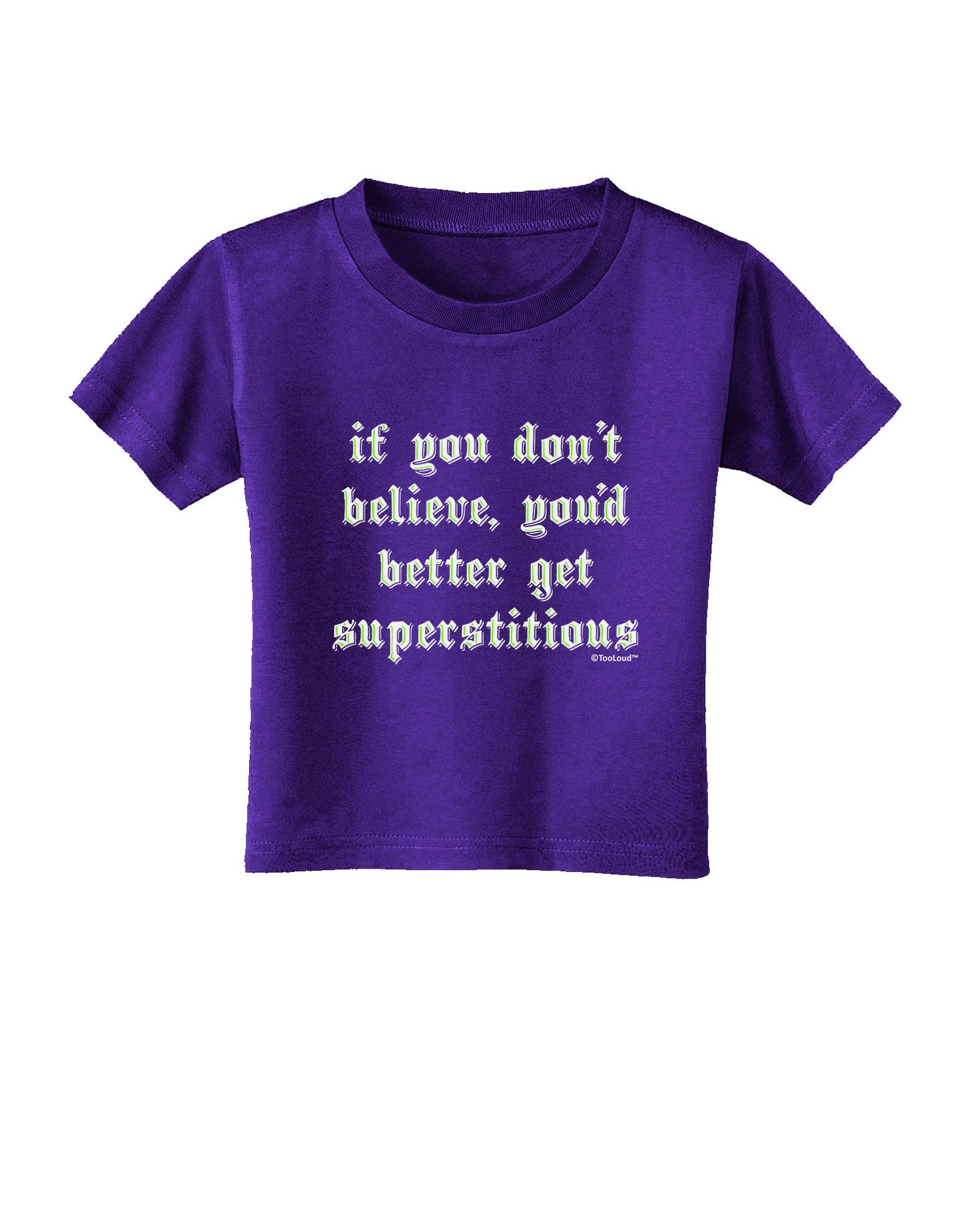 If You Don't Believe You'd Better Get Superstitious Toddler T-Shirt Dark by TooLoud-Toddler T-Shirt-TooLoud-Purple-2T-Davson Sales