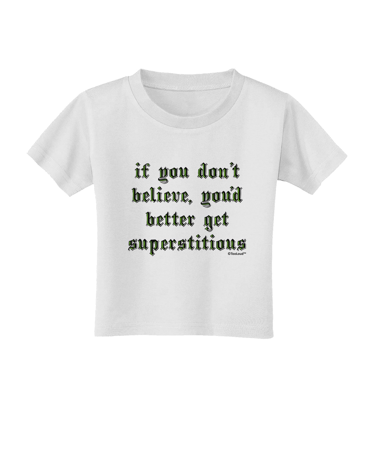 If You Don't Believe You'd Better Get Superstitious Toddler T-Shirt by TooLoud-Toddler T-Shirt-TooLoud-White-2T-Davson Sales