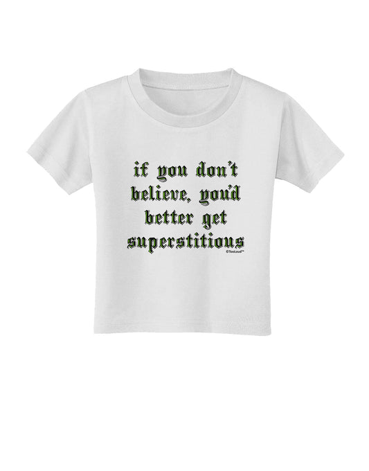 If You Don't Believe You'd Better Get Superstitious Toddler T-Shirt by TooLoud-Toddler T-Shirt-TooLoud-White-2T-Davson Sales