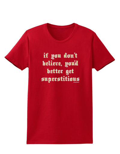 If You Don't Believe You'd Better Get Superstitious Womens Dark T-Shirt by TooLoud-Womens T-Shirt-TooLoud-Red-X-Small-Davson Sales