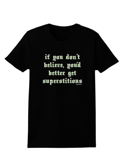 If You Don't Believe You'd Better Get Superstitious Womens Dark T-Shirt by TooLoud-Womens T-Shirt-TooLoud-Black-X-Small-Davson Sales