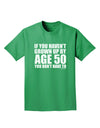 If You Haven't Grown Up By Age 50 Adult Dark T-Shirt by TooLoud-Mens T-Shirt-TooLoud-Kelly-Green-Small-Davson Sales