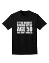 If You Haven't Grown Up By Age 50 Adult Dark T-Shirt by TooLoud-Mens T-Shirt-TooLoud-Black-Small-Davson Sales