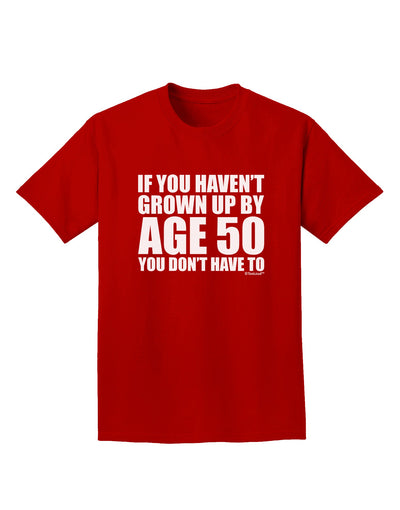 If You Haven't Grown Up By Age 50 Adult Dark T-Shirt by TooLoud-Mens T-Shirt-TooLoud-Red-Small-Davson Sales