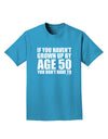 If You Haven't Grown Up By Age 50 Adult Dark T-Shirt by TooLoud-Mens T-Shirt-TooLoud-Turquoise-Small-Davson Sales