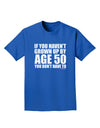 If You Haven't Grown Up By Age 50 Adult Dark T-Shirt by TooLoud-Mens T-Shirt-TooLoud-Royal-Blue-Small-Davson Sales