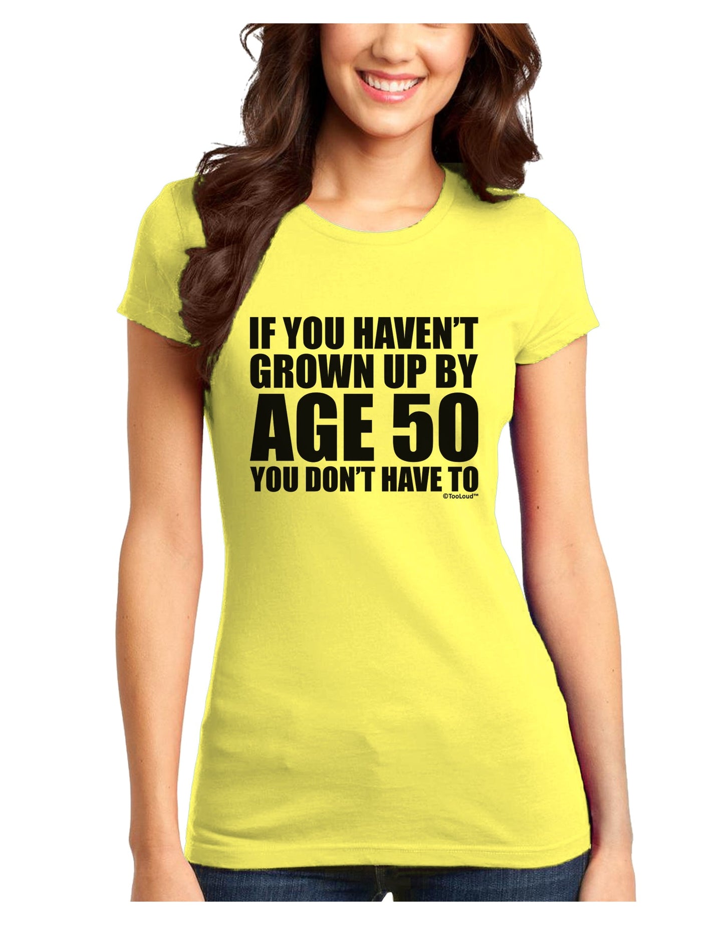 If You Haven't Grown Up By Age 50 Juniors T-Shirt by TooLoud-Womens Juniors T-Shirt-TooLoud-Yellow-Juniors Fitted X-Small-Davson Sales