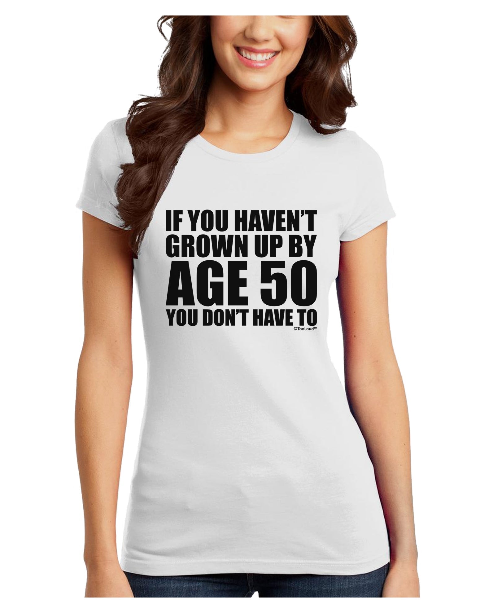 If You Haven't Grown Up By Age 50 Juniors T-Shirt by TooLoud-Womens Juniors T-Shirt-TooLoud-White-Juniors Fitted X-Small-Davson Sales
