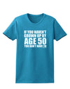 If You Haven't Grown Up By Age 50 Womens Dark T-Shirt by TooLoud-Womens T-Shirt-TooLoud-Turquoise-X-Small-Davson Sales