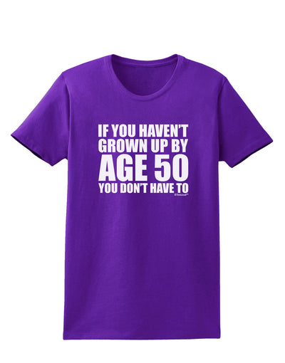 If You Haven't Grown Up By Age 50 Womens Dark T-Shirt by TooLoud-Womens T-Shirt-TooLoud-Purple-X-Small-Davson Sales