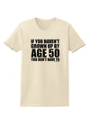 If You Haven't Grown Up By Age 50 Womens T-Shirt by TooLoud-Womens T-Shirt-TooLoud-Natural-X-Small-Davson Sales