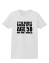 If You Haven't Grown Up By Age 50 Womens T-Shirt by TooLoud-Womens T-Shirt-TooLoud-White-X-Small-Davson Sales