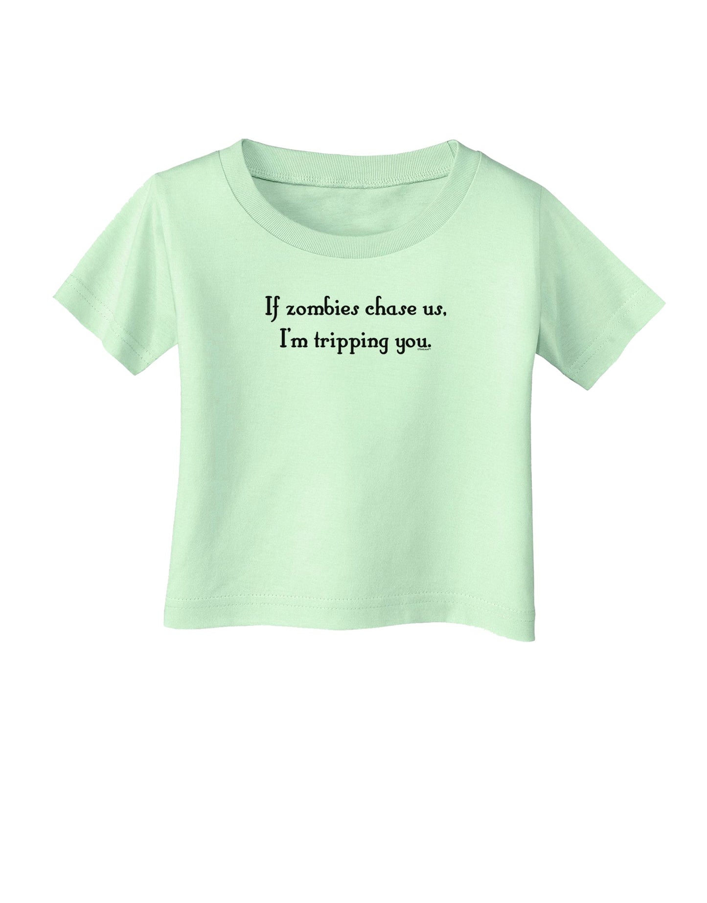 If Zombies Chase Us I'm Tripping You Infant T-Shirt-Infant T-Shirt-TooLoud-Light-Green-06-Months-Davson Sales